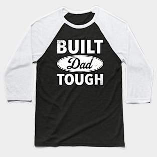 Built Dad Tough - Best Gift For Father's Day Baseball T-Shirt